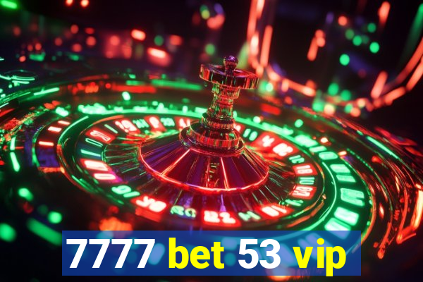 7777 bet 53 vip